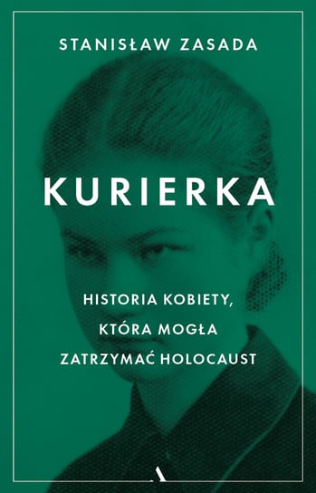 Kurierka. Historia kobiety, która mogła zatrzymać Holocaust Zasada Stanisław