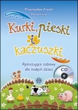 Kurki, pieski i kaczuszki. Rytmizujące zabawy dla małych dzieci + CD Kieżel Przemysław, Kierył Maciej