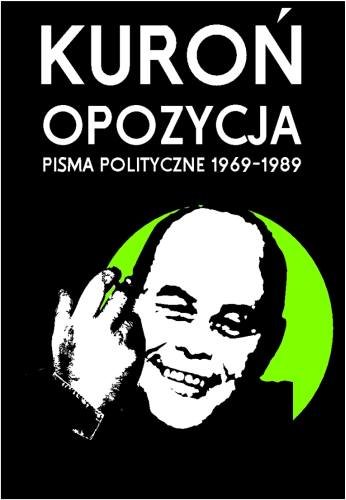 Kuroń. Opozycja pisma polityczne 1969-1989 Kuroń Jacek