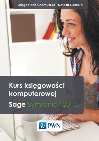 Kurs księgowości komputerowej Sage Symfonia 2015 Chomuszko Magdalena, Sikorska Natalia