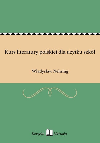 Kurs literatury polskiej dla użytku szkół Nehring Władysław