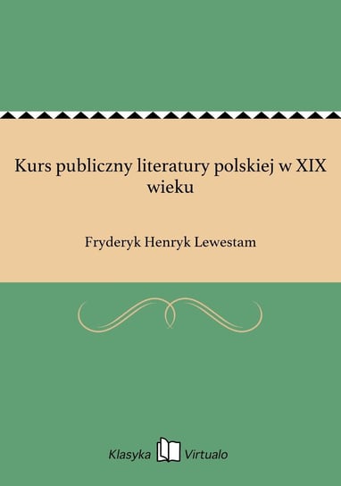 Kurs publiczny literatury polskiej w XIX wieku Lewestam Fryderyk Henryk