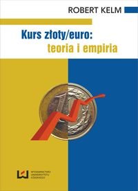 Kurs złoty / euro. Teoria i empiria Kelm Robert