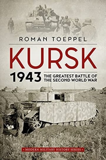 Kursk 1943: The Greatest Battle of the Second World War Toeppel Roman