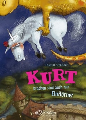 Kurt, Einhorn wider Willen 4. Drachen sind auch nur EinHörner Ellermann