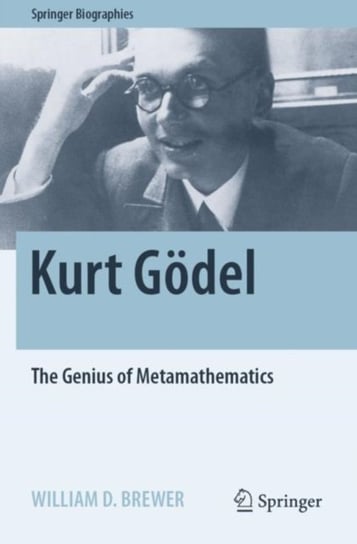 Kurt Goedel: The Genius of Metamathematics Springer International Publishing AG