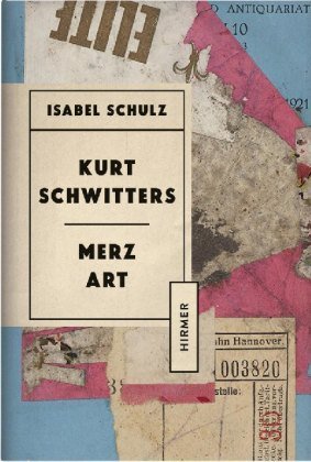 Kurt Schwitters. Merz Art Hirmer