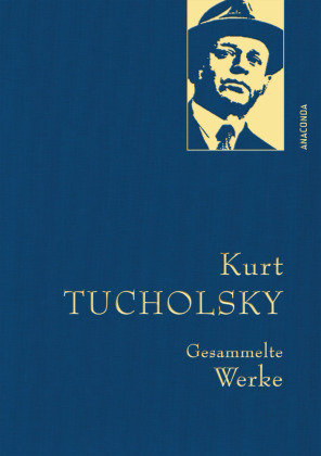 Kurt Tucholsky - Gesammelte Werke Tucholsky Kurt