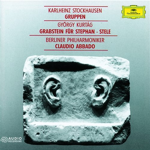 Kurtág: Grabstein für Stephan, Op. 15; Stele, Op. 33 / Stockhausen: Gruppen Jurgen Ruck, Berliner Philharmoniker, Claudio Abbado