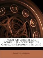 Kurze Geschichte Des Königl: 1Ten Schlesischen Grenadier-Regiments, Issue 10 Groling Robert