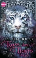 Kuss des Tigers 01 - Eine unsterbliche Liebe Houck Colleen