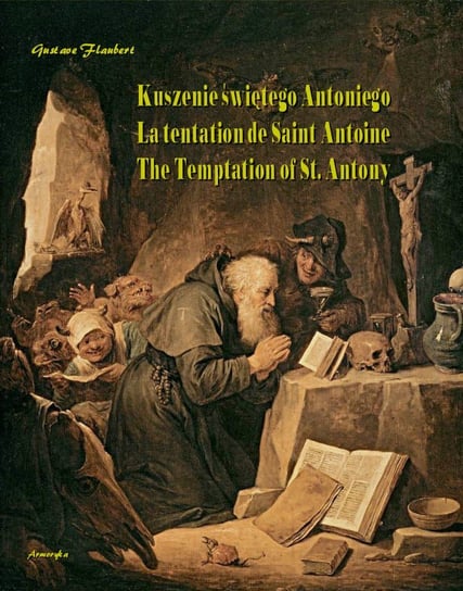 Kuszenie świętego Antoniego. La tentation de Saint Antoine. The Temptation of St. Antony Flaubert Gustave
