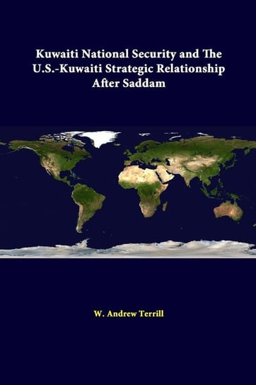 Kuwaiti National Security And The U.S. - Kuwaiti Strategic Relationship After Saddam Terrill W. Andrew