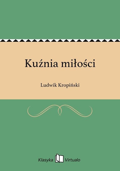 Kuźnia miłości Kropiński Ludwik