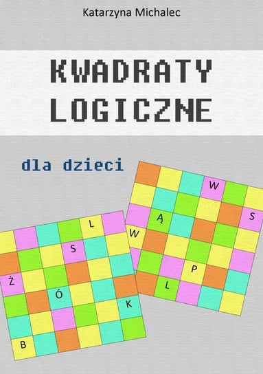 Kwadraty logiczne dla dzieci Michalec Katarzyna