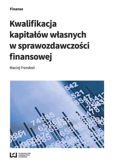 Kwalifikacja kapitałów własnych w sprawozdawczości finansowej Frendzel Maciej