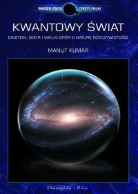 Kwantowy świat Einstein Bohr i wielki spór o naturę rzeczy Kumar Manjit