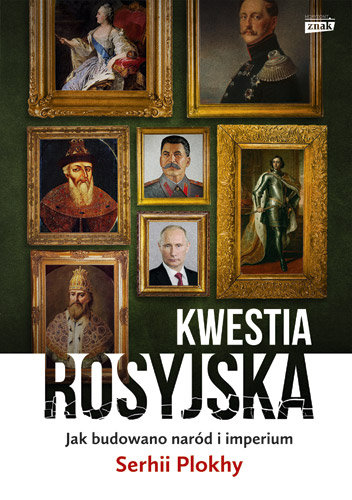 Kwestia rosyjska. Jak budowano naród i imperium Plokhy Serhii