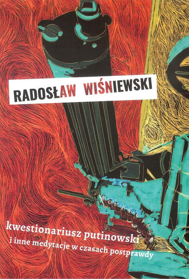 Kwestionariusz putinowski i inne medytacje w czasach postprawdy Wiśniewski Radosław