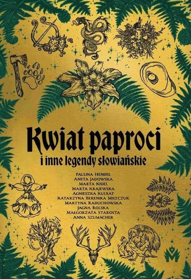 Kwiat paproci i inne legendy słowiańskie - ebook epub Hendel Paulina, Jadowska Aneta, Kisiel Marta, Krajewska Marta, Kulbat Agnieszka, Miszczuk Katarzyna Berenika, Raduchowska Martyna, Rolska Jagna, Starosta Małgorzata, Szumacher Anna