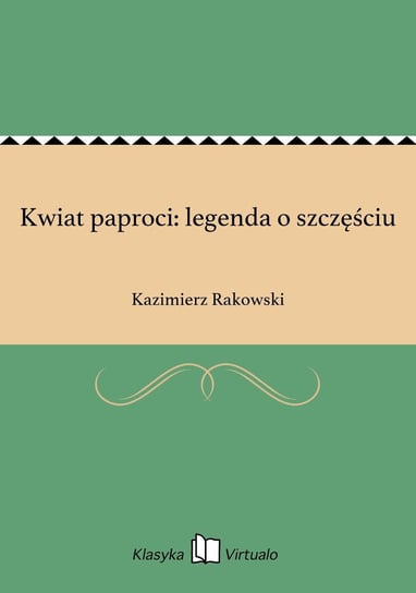 Kwiat paproci: legenda o szczęściu Rakowski Kazimierz