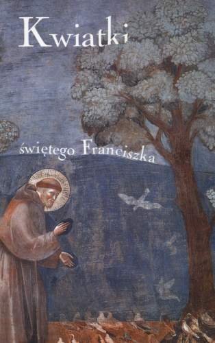Kwiatki Świętego Franciszka z Asyżu Opracowanie zbiorowe