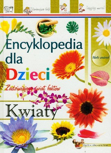 Kwiaty. Encyklopedia dla dzieci Opracowanie zbiorowe
