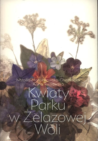 Kwiaty Parku w Żelazowej Woli Anna Tarnawska, Natalia Marcinkowska-Chojnacka
