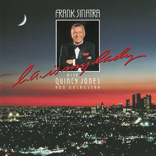L.A. Is My Lady Frank Sinatra feat. Quincy Jones And His Orchestra