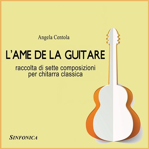 L'ame de la guitare raccolta di 7 composizioni per chitarra classica Angela Centola