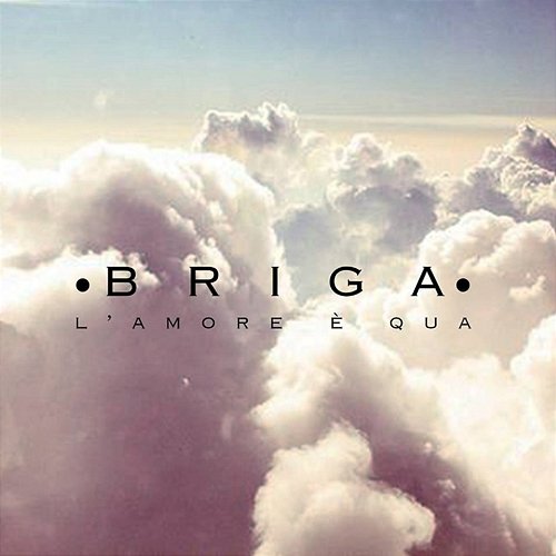 L'amore è qua Briga