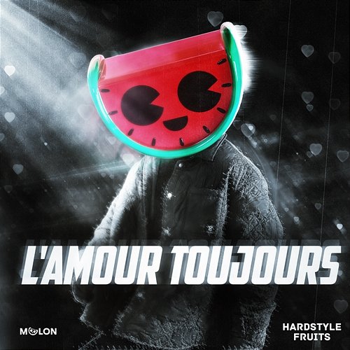 L'Amour Toujours MELON & Hardstyle Fruits Music