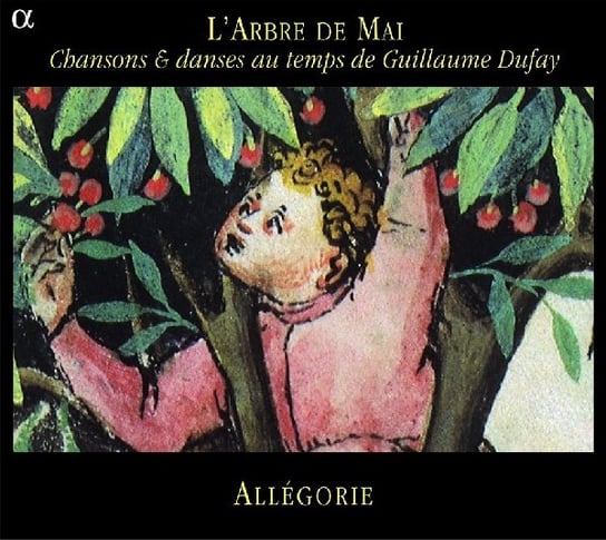 L'Arbre De Mai: Chansons & Dances Au Temps De Guillaume Dufay Ensemble Allegorie