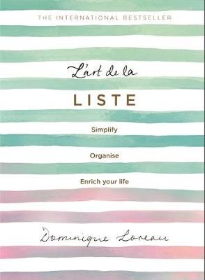 L'art de la Liste: Simplify, organise and enrich your life Loreau Dominique