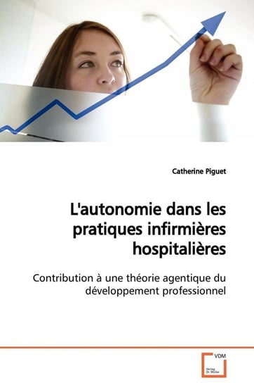 L'autonomie dans les pratiques infirmières  hospitalières Piguet Catherine