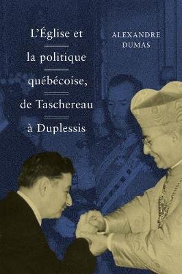 L' Eglise et la politique quebecoise, de Taschereau a Duplessis Dumas Alexandre