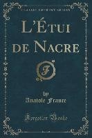 L'Étui de Nacre (Classic Reprint) France Anatole