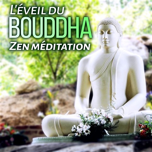 L'éveil du bouddha - Zen méditation: Retrouver le calme intérieur, Tranquillité, Joie de vivre, Sérénité et détente Buddha Music Sanctuary