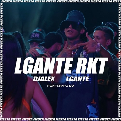 L-Gante Rkt L-Gante, DJ ALEX feat. Papu DJ