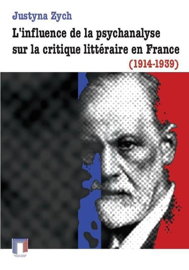 L'influence de la psychanalyse sur la critique littéraire en France 1914-1939 Zych Justyna