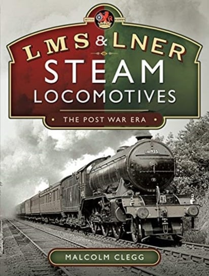 L M S & L N E R Steam Locomotives. The Post War Era Malcolm Clegg