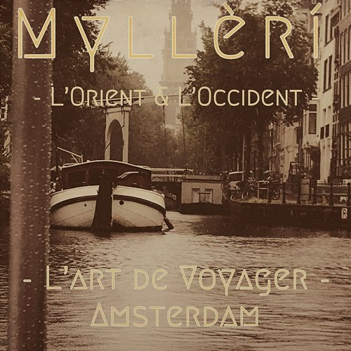 L’Orient & L’Occident - L’art de voyager: Amsterdam Myllèrí