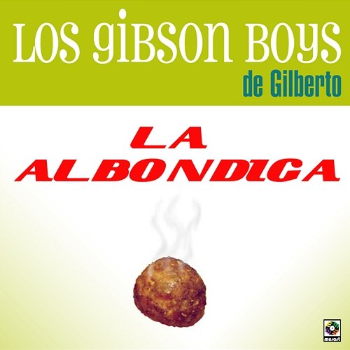 La Albóndiga Los Gibson Boys de Gilberto