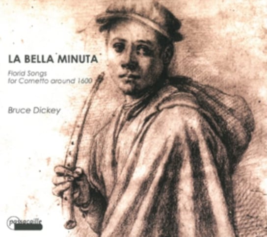 La Bella Minuta - Florid Songs for Cornetto around 1600 Dickey Bruce