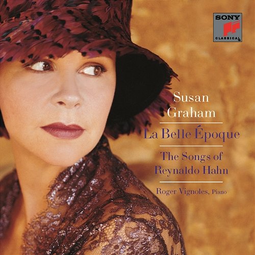 La Belle Époque: The Songs of Reynaldo Hahn Susan Graham, Roger Vignoles