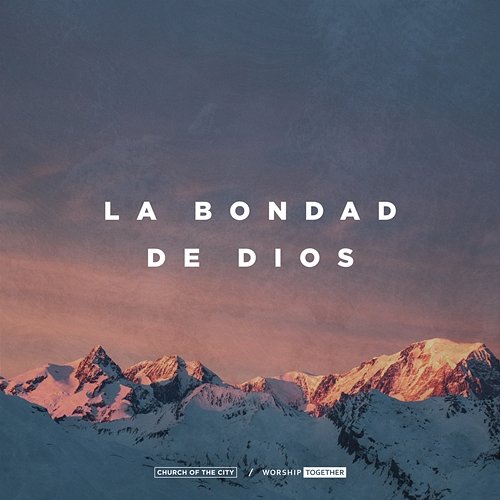 La Bondad De Dios Church of the City, Worship Together feat. Ileia Sharaé