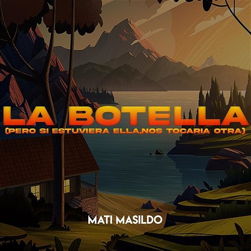 La Botella(Pero si estuviera ella,nos tocaria Otra) Mati Masildo