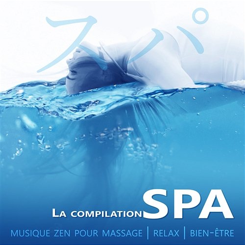 La compilation spa - Musique zen pour massage, Relax, Bien-être, Thérapie par le sons de la nature, Oiseaux, Pluie et Vagues de l’Océan Oasis de Musique Zen Spa