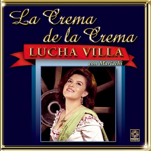 La Crema De La Crema: Lucha Villa Con Mariachi Lucha Villa