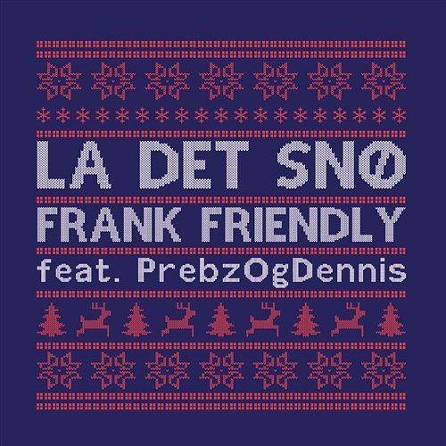 La det snø Frank Friendly feat. Prebz Og Dennis